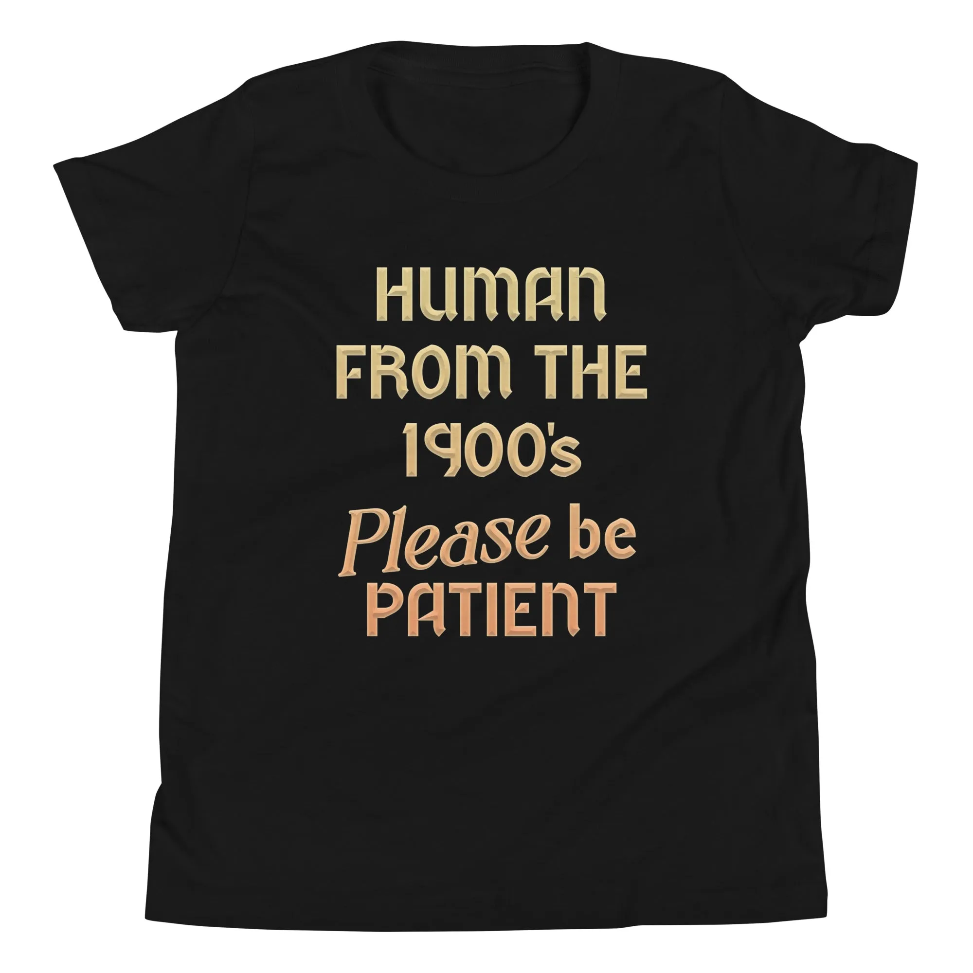 Human From The 1900's Please Be Patient Kid's Youth Tee